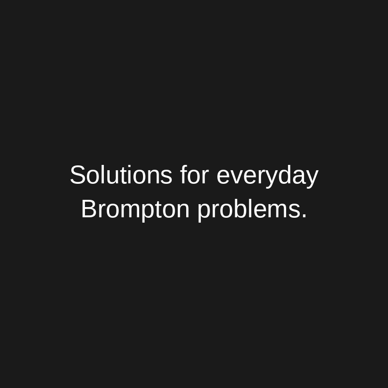 White text on a black background reads: Solutions for everyday Brompton problems.
